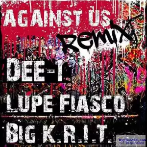 Dee-1 - Against Us (Remix) Ft. Lupe Fiasco & Big K.R.I.T.